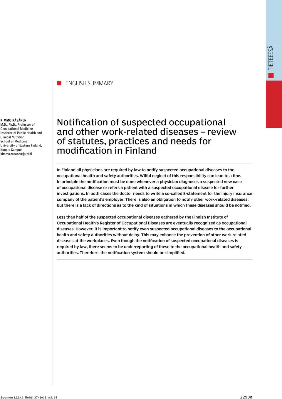 fi Notification of suspected occupational and other work-related diseases review of statutes, practices and needs for modification in Finland In Finland all physicians are required by law to notify