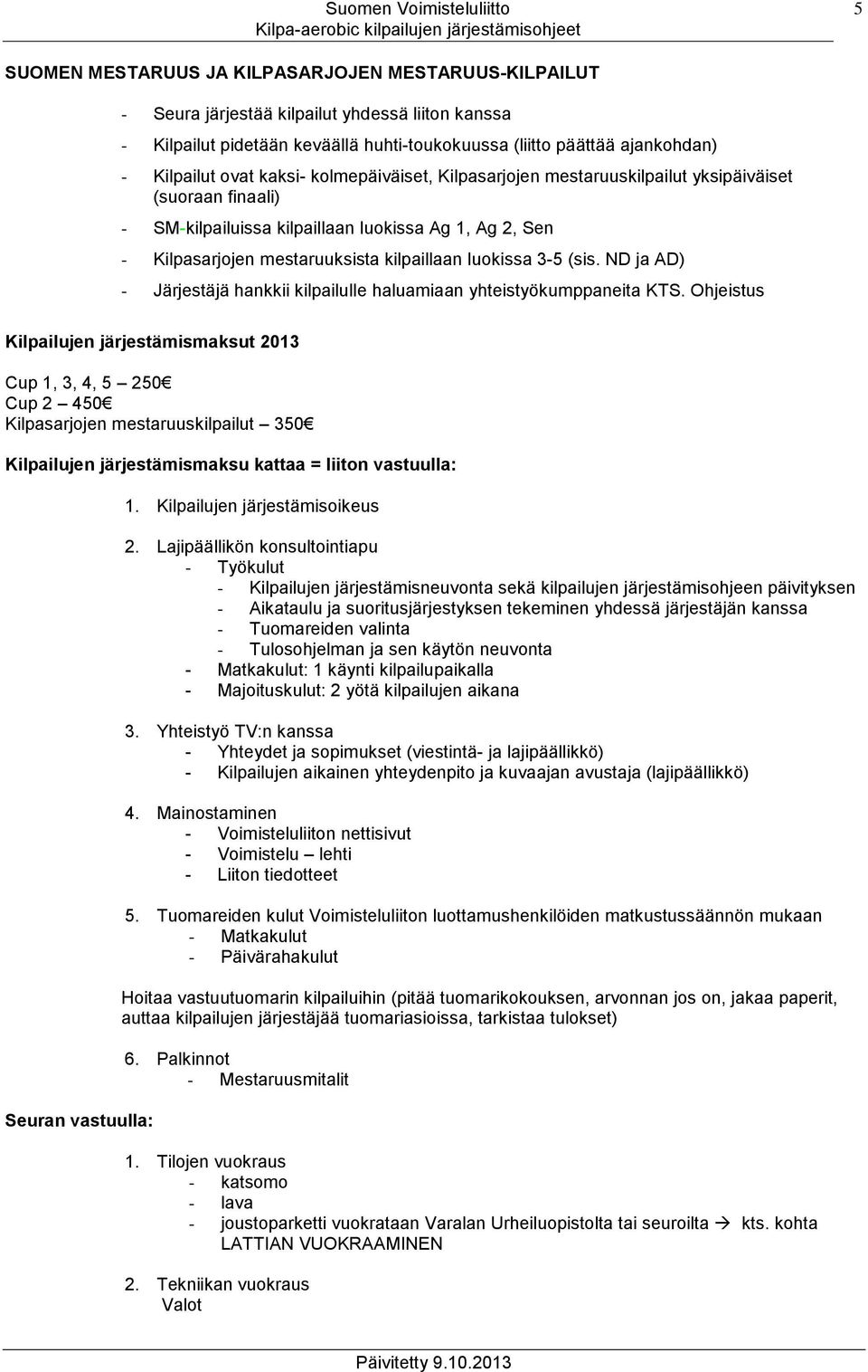 (sis. ND ja AD) - Järjestäjä hankkii kilpailulle haluamiaan yhteistyökumppaneita KTS.