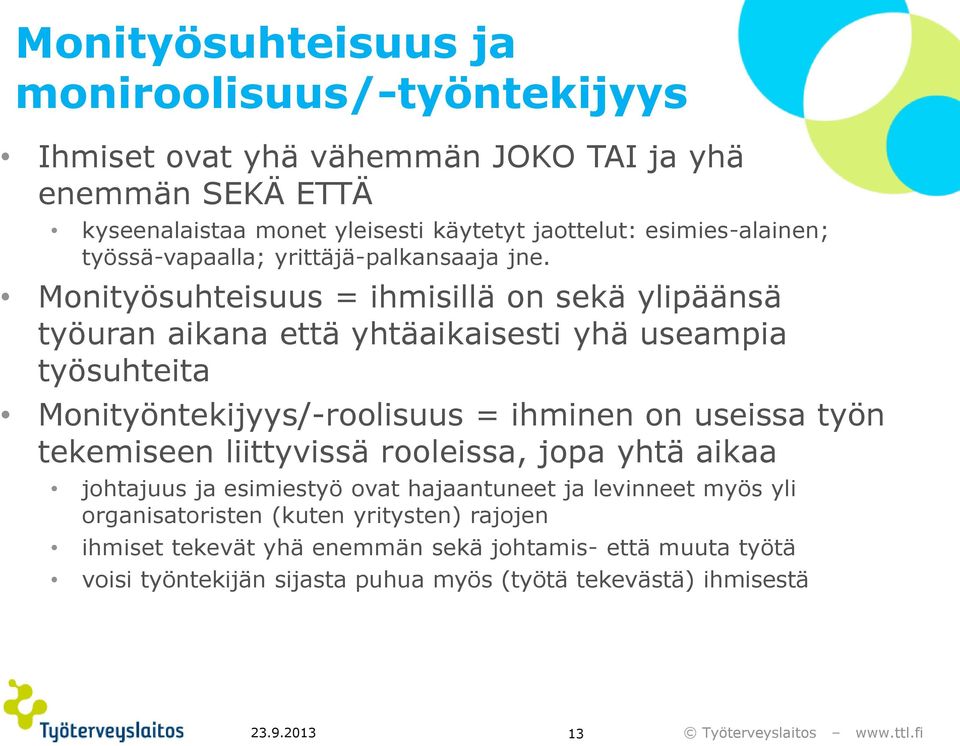 Monityösuhteisuus = ihmisillä on sekä ylipäänsä työuran aikana että yhtäaikaisesti yhä useampia työsuhteita Monityöntekijyys/-roolisuus = ihminen on useissa työn