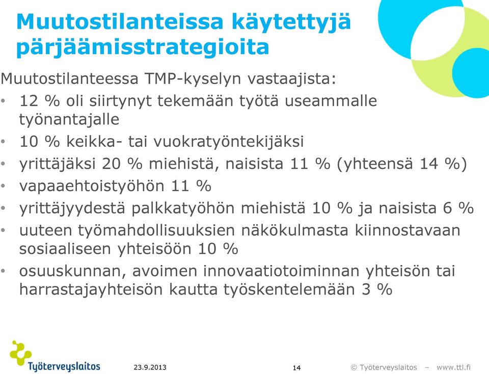 vapaaehtoistyöhön 11 % yrittäjyydestä palkkatyöhön miehistä 10 % ja naisista 6 % uuteen työmahdollisuuksien näkökulmasta