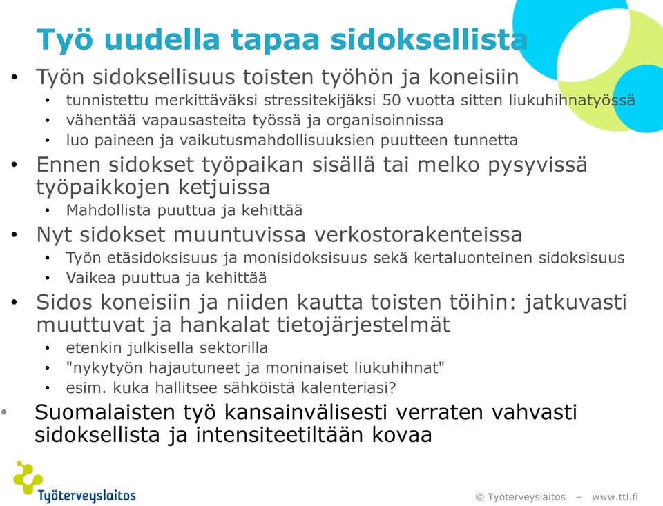 muuntuvissa verkostorakenteissa Työn etäsidoksisuus ja monisidoksisuus sekä kertaluonteinen sidoksisuus Vaikea puuttua ja kehittää Sidos koneisiin ja niiden kautta toisten töihin: jatkuvasti