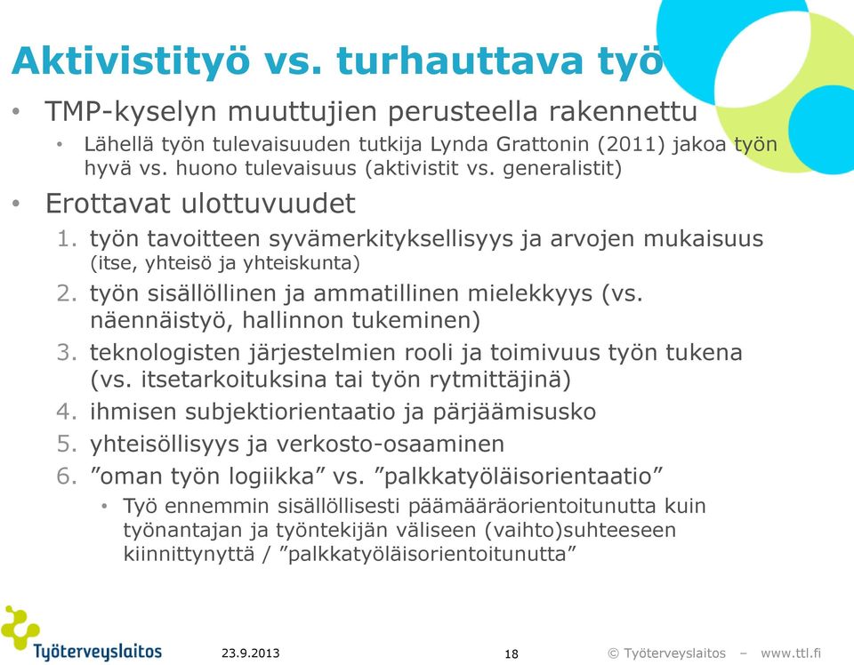 näennäistyö, hallinnon tukeminen) 3. teknologisten järjestelmien rooli ja toimivuus työn tukena (vs. itsetarkoituksina tai työn rytmittäjinä) 4. ihmisen subjektiorientaatio ja pärjäämisusko 5.