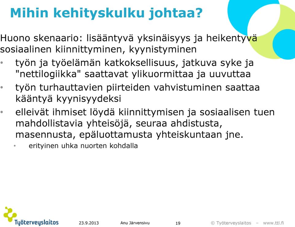 katkoksellisuus, jatkuva syke ja "nettilogiikka" saattavat ylikuormittaa ja uuvuttaa työn turhauttavien piirteiden