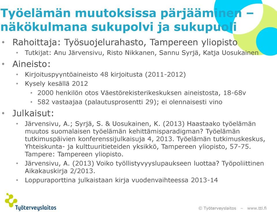 olennaisesti vino Järvensivu, A.; Syrjä, S. & Uosukainen, K. (2013) Haastaako työelämän muutos suomalaisen työelämän kehittämisparadigman? Työelämän tutkimuspäivien konferenssijulkaisuja 4, 2013.