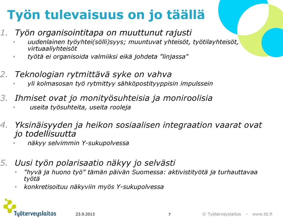 "linjassa" 2. Teknologian rytmittävä syke on vahva yli kolmasosan työ rytmittyy sähköpostityyppisin impulssein 3.