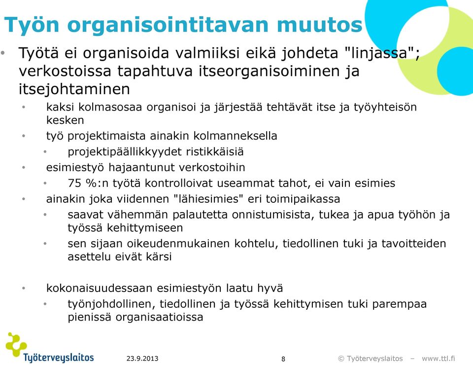 ei vain esimies ainakin joka viidennen "lähiesimies" eri toimipaikassa saavat vähemmän palautetta onnistumisista, tukea ja apua työhön ja työssä kehittymiseen sen sijaan oikeudenmukainen