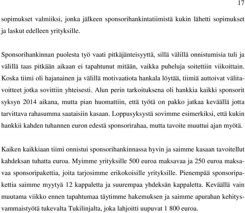 Koska tiimi oli hajanainen ja välillä motivaatiota hankala löytää, tiimiä auttoivat välitavoitteet jotka sovittiin yhteisesti.