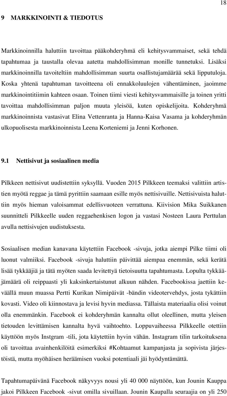 Koska yhtenä tapahtuman tavoitteena oli ennakkoluulojen vähentäminen, jaoimme markkinointitiimin kahteen osaan.