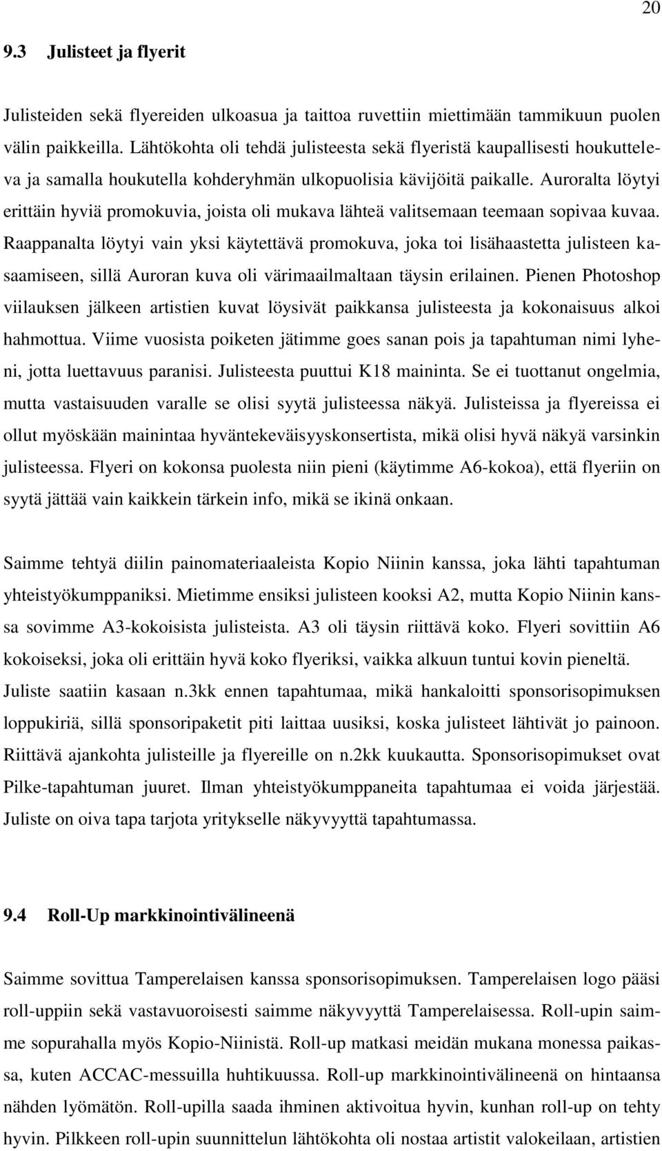 Auroralta löytyi erittäin hyviä promokuvia, joista oli mukava lähteä valitsemaan teemaan sopivaa kuvaa.