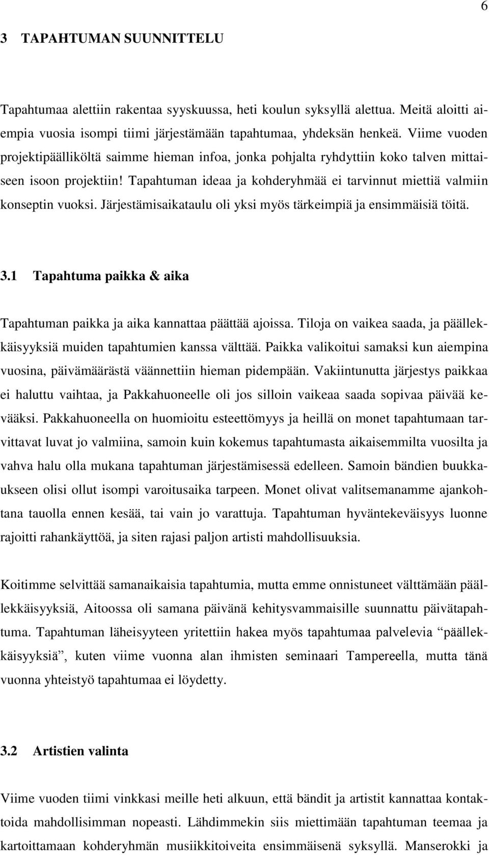 Järjestämisaikataulu oli yksi myös tärkeimpiä ja ensimmäisiä töitä. 3.1 Tapahtuma paikka & aika Tapahtuman paikka ja aika kannattaa päättää ajoissa.