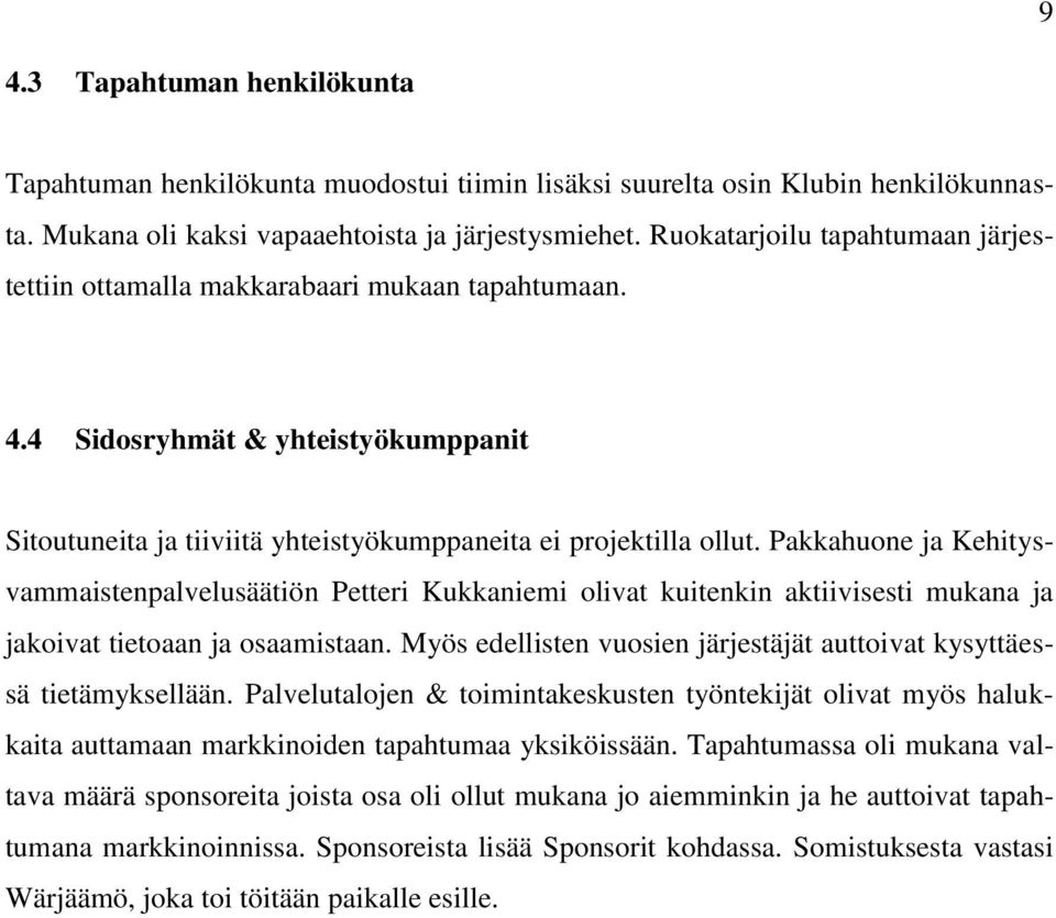 Pakkahuone ja Kehitysvammaistenpalvelusäätiön Petteri Kukkaniemi olivat kuitenkin aktiivisesti mukana ja jakoivat tietoaan ja osaamistaan.