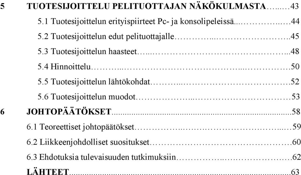 5 Tuotesijoittelun lähtökohdat....52 5.6 Tuotesijoittelun muodot... 53 6 JOHTOPÄÄTÖKSET...58 6.