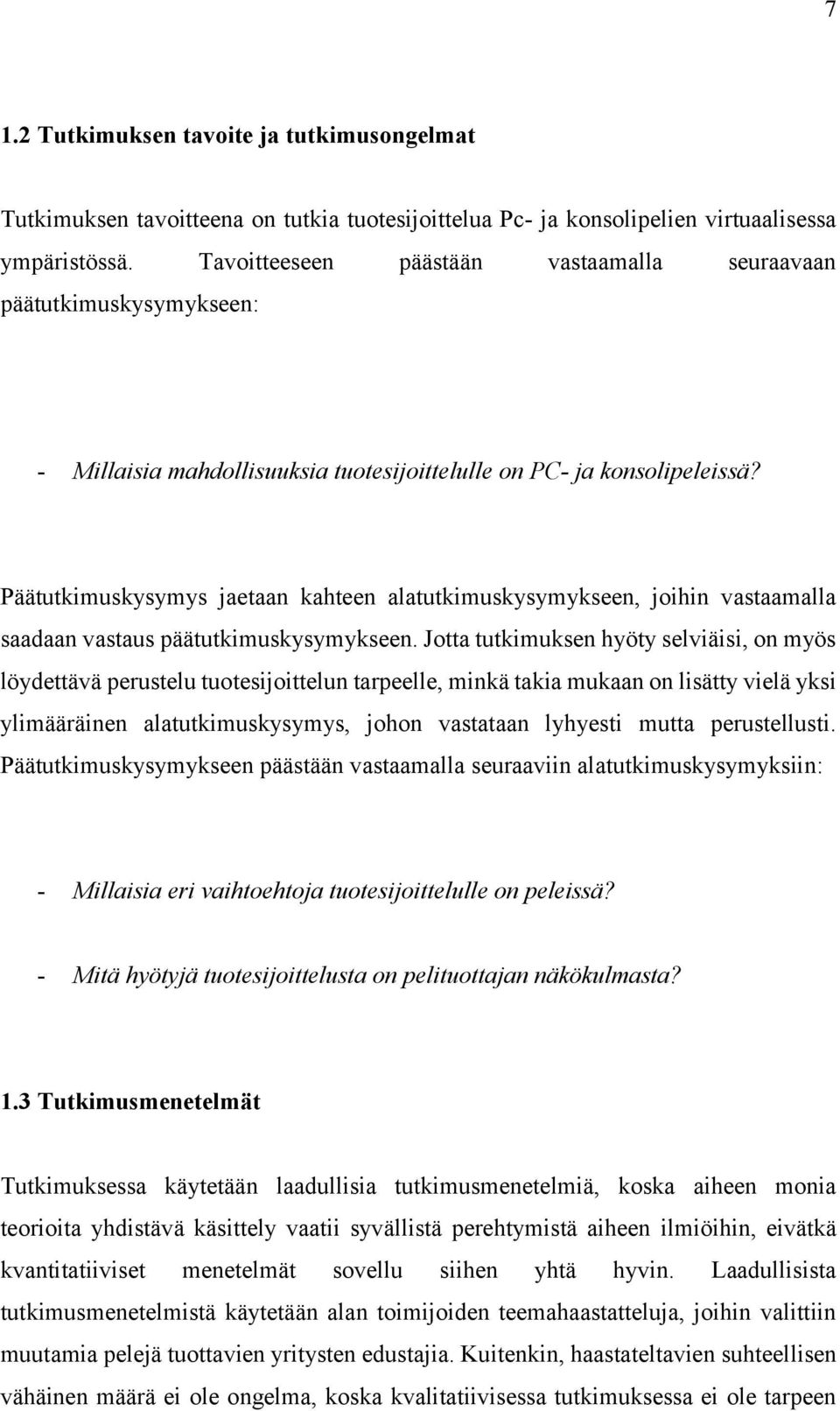 Päätutkimuskysymys jaetaan kahteen alatutkimuskysymykseen, joihin vastaamalla saadaan vastaus päätutkimuskysymykseen.