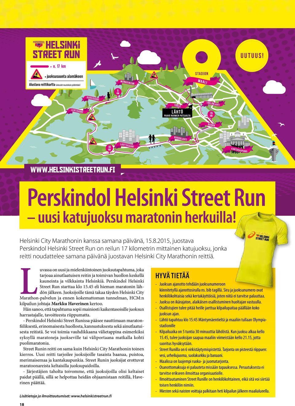 Luvassa on uusi ja mielenkiintoinen juoksutapahtuma, joka tarjoaa ainutlaatuisen reitin ja toimivan huollon keskellä kauneinta ja vilkkainta Helsinkiä. Perskindol Helsinki Street Run starttaa klo 15.