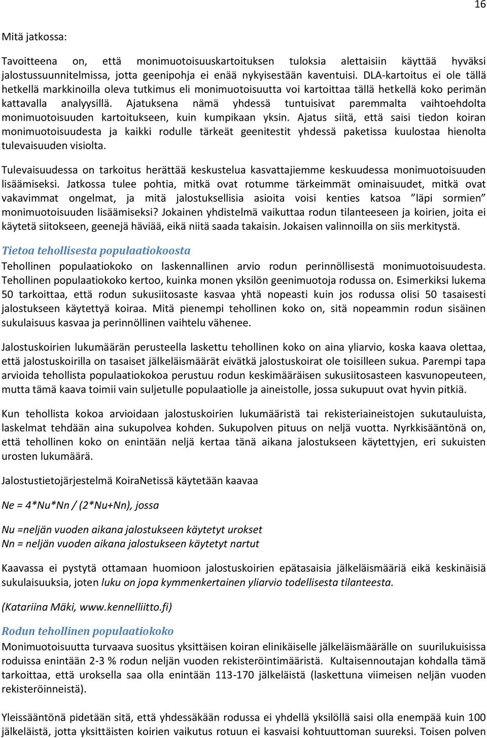 Ajatuksena nämä yhdessä tuntuisivat paremmalta vaihtoehdolta monimuotoisuuden kartoitukseen, kuin kumpikaan yksin.