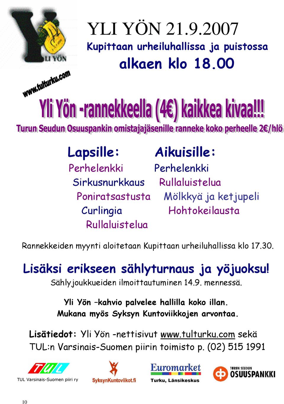 Rannekkeiden myynti aloitetaan Kupittaan urheiluhallissa klo 17.30. Lisäksi erikseen sählyturnaus ja yöjuoksu! Sählyjoukkueiden ilmoittautuminen 14.9. mennessä.