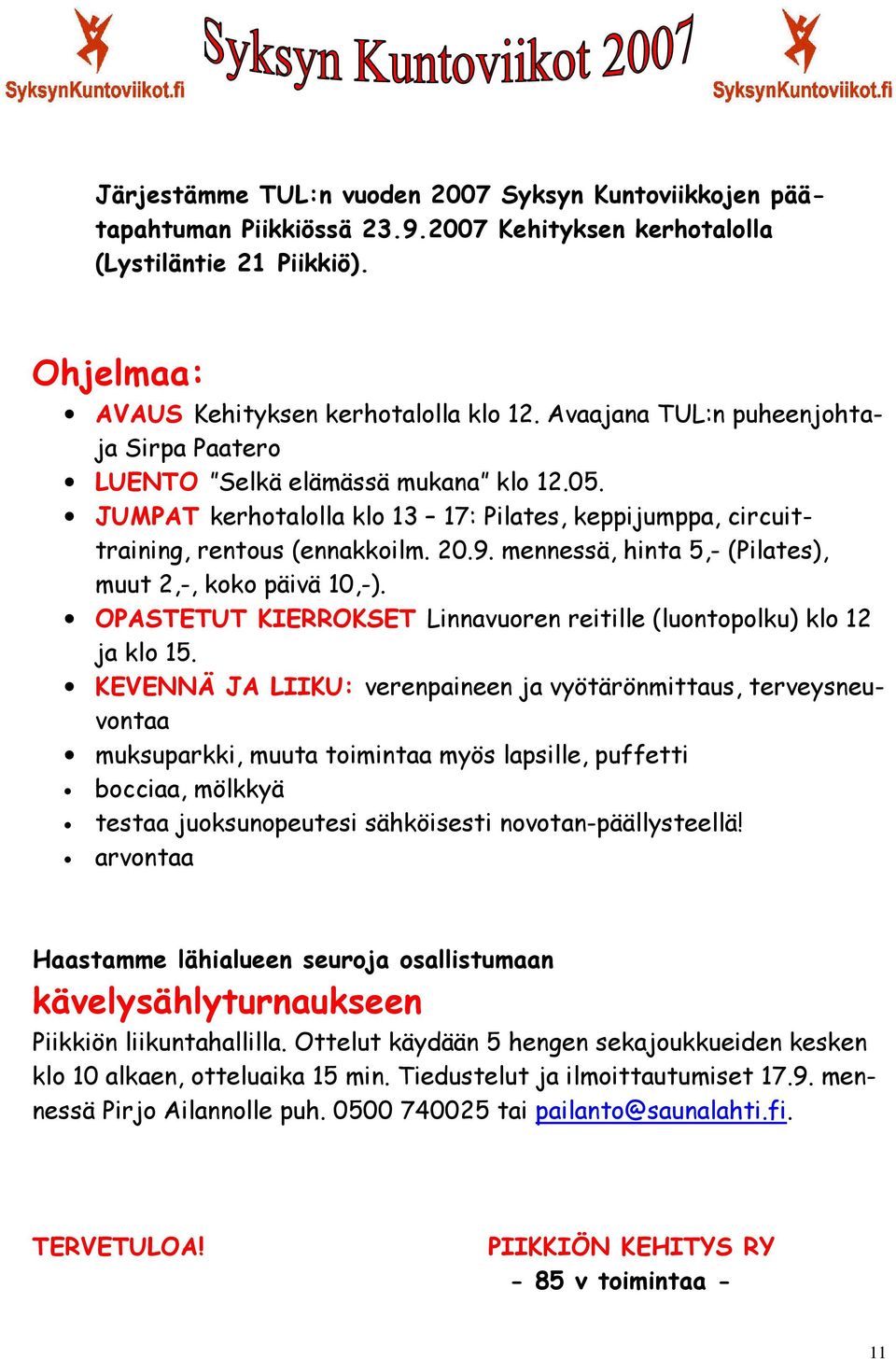 mennessä, hinta 5,- (Pilates), muut 2,-, koko päivä 10,-). OPASTETUT KIERROKSET Linnavuoren reitille (luontopolku) klo 12 ja klo 15.