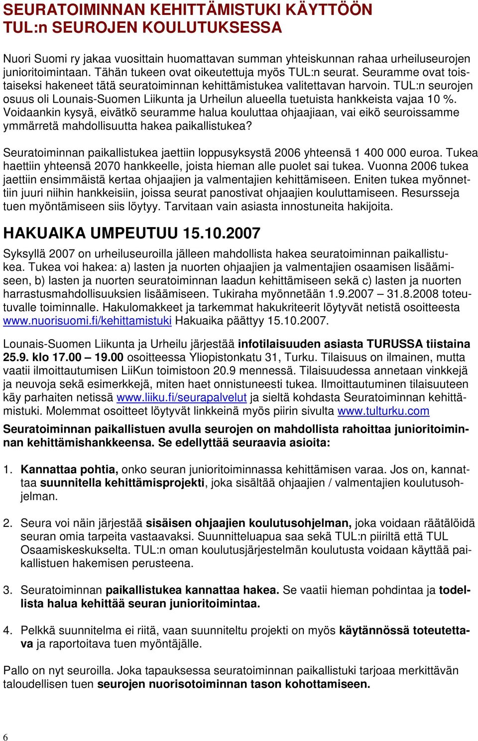 TUL:n seurojen osuus oli Lounais-Suomen Liikunta ja Urheilun alueella tuetuista hankkeista vajaa 10 %.