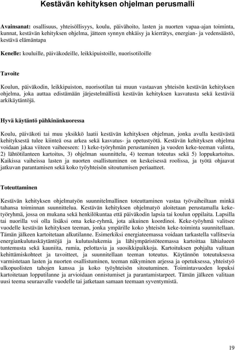 vastaavan yhteisön kestävän kehityksen ohjelma, joka auttaa edistämään järjestelmällistä kestävän kehityksen kasvatusta sekä kestäviä arkikäytäntöjä.