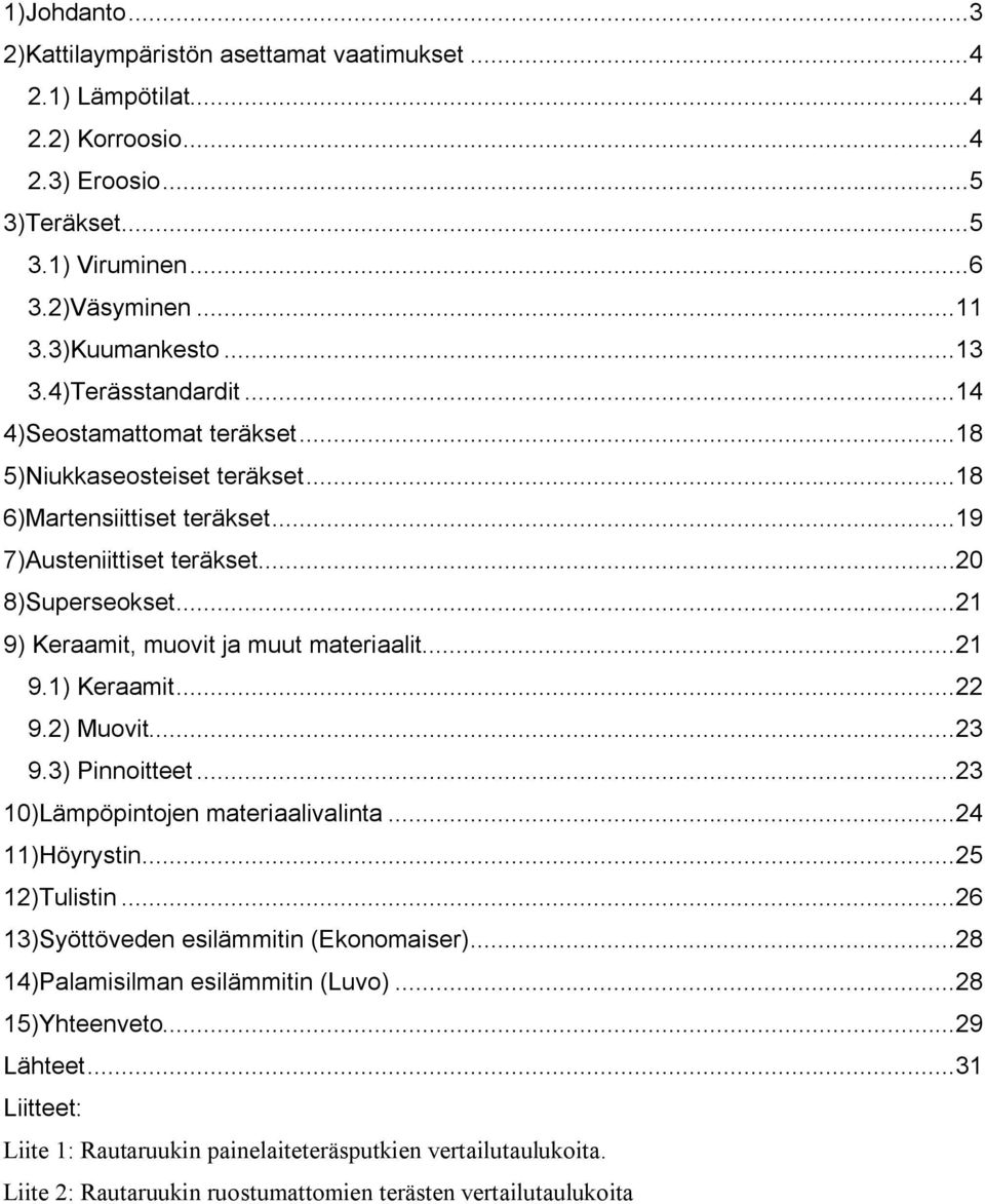 ..21 9) Keraamit, muovit ja muut materiaalit...21 9.1) Keraamit...22 9.2) Muovit...23 9.3) Pinnoitteet...23 10)Lämpöpintojen materiaalivalinta...24 11)Höyrystin...25 12)Tulistin.