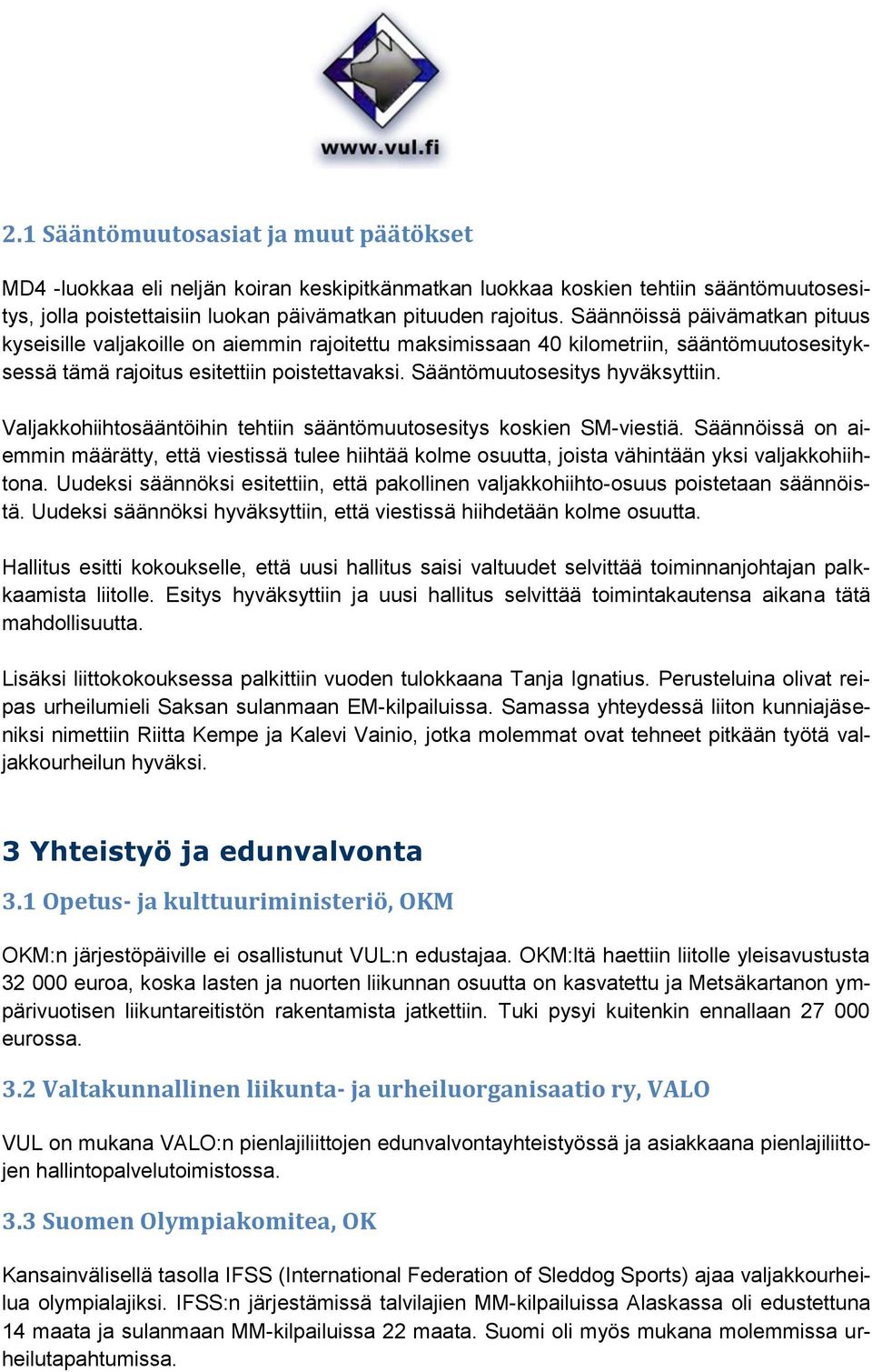 Sääntömuutosesitys hyväksyttiin. Valjakkohiihtosääntöihin tehtiin sääntömuutosesitys koskien SM-viestiä.