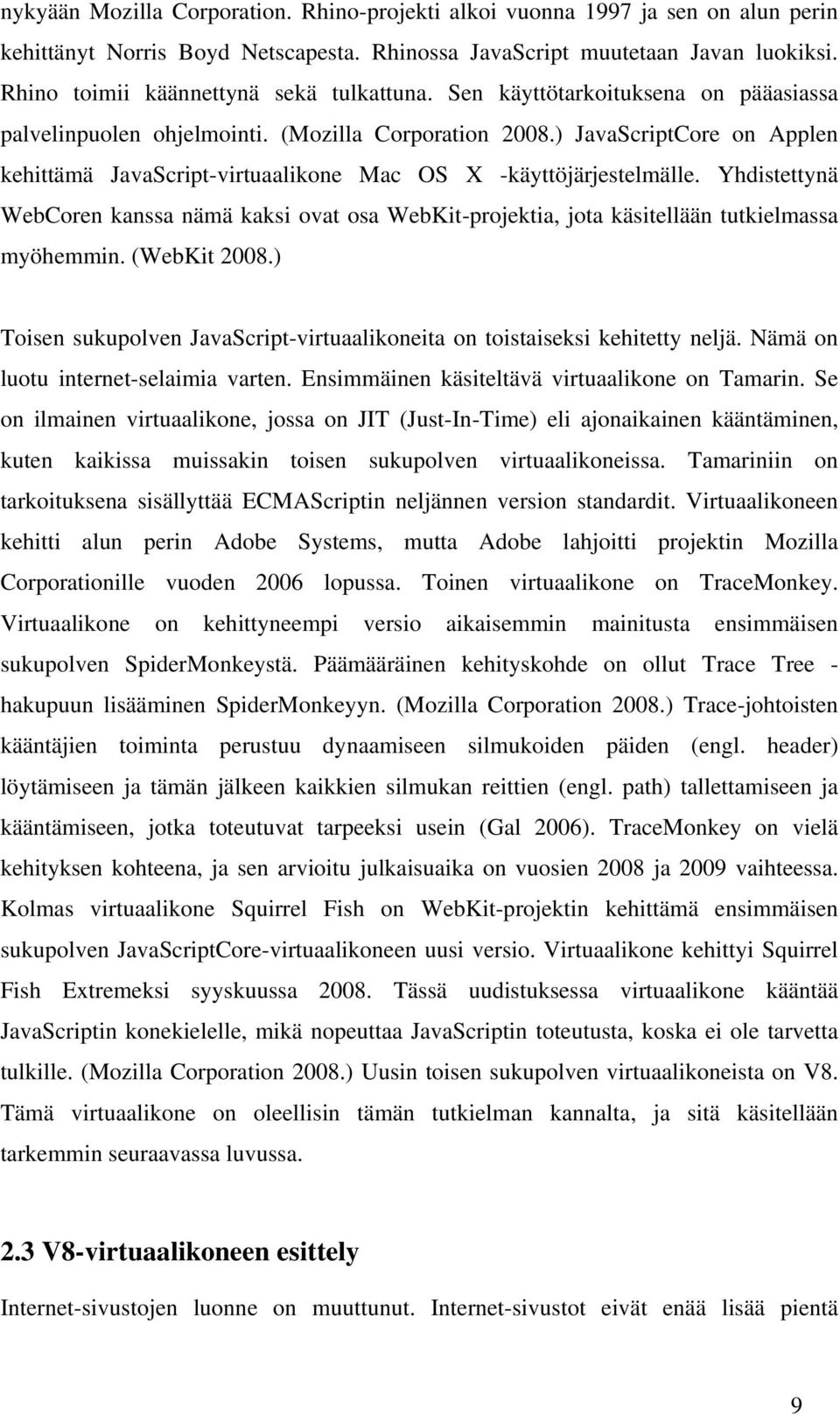 ) JavaScriptCore on Applen kehittämä JavaScript-virtuaalikone Mac OS X -käyttöjärjestelmälle.