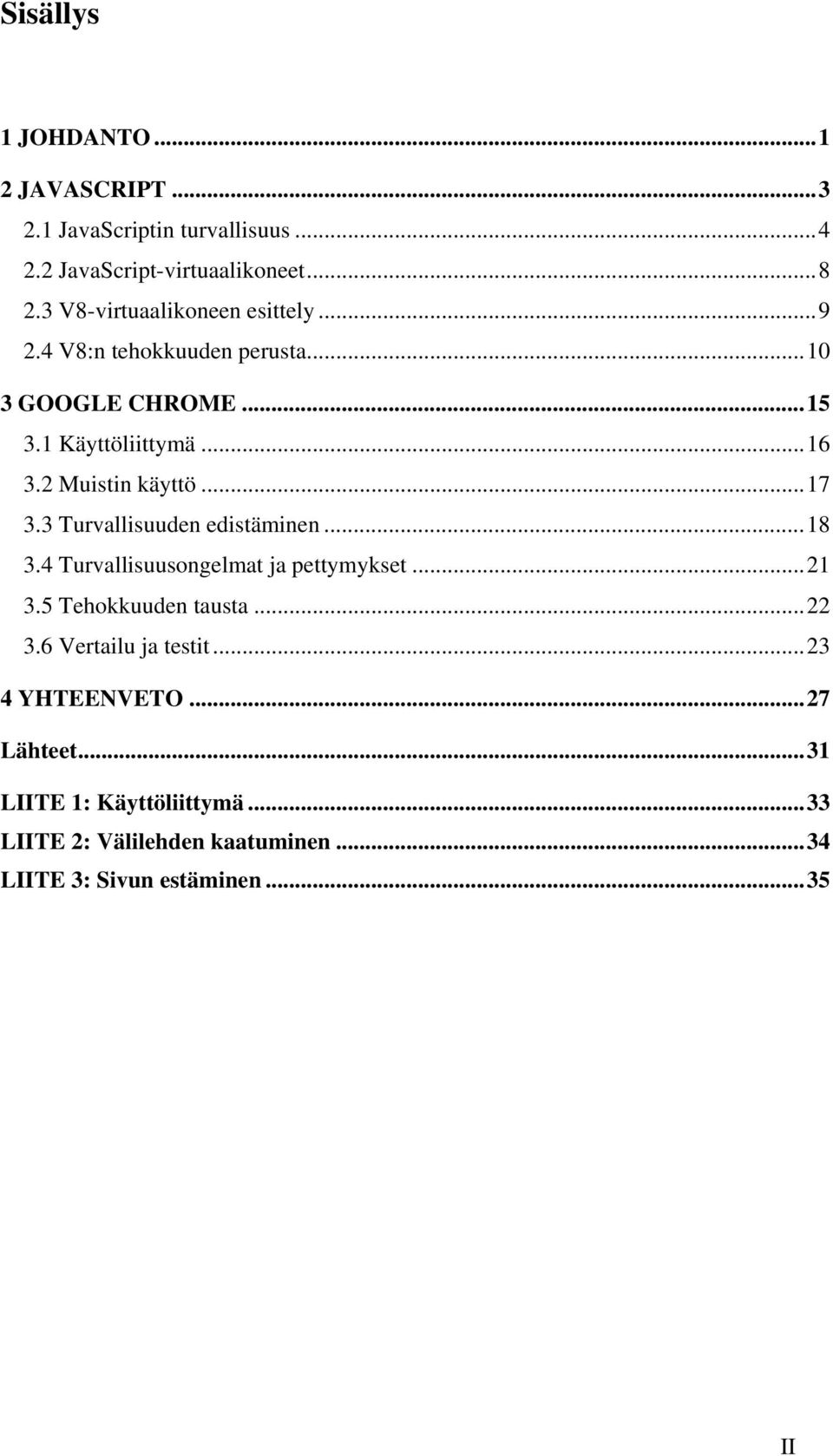 2 Muistin käyttö...17 3.3 Turvallisuuden edistäminen...18 3.4 Turvallisuusongelmat ja pettymykset...21 3.5 Tehokkuuden tausta.