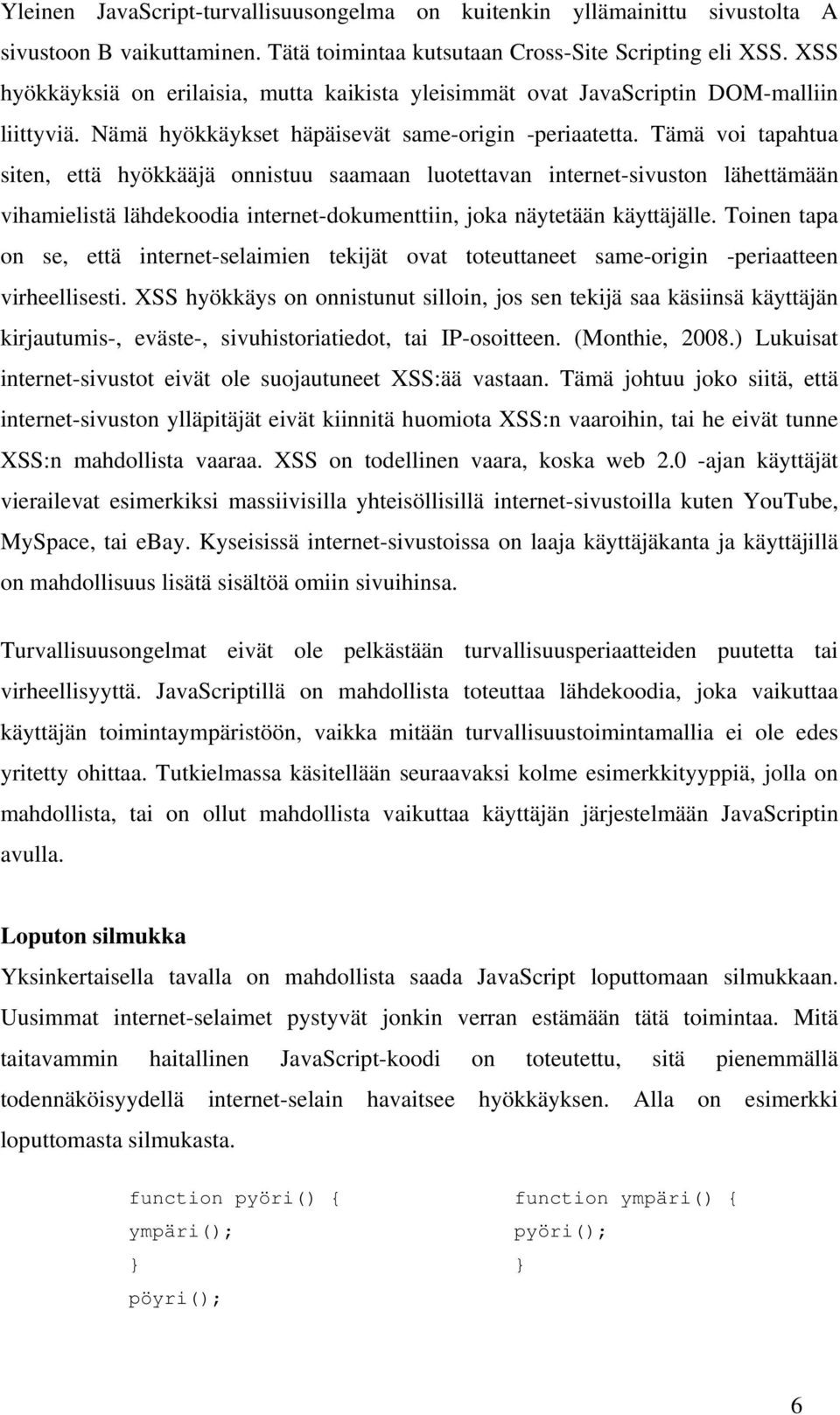 Tämä voi tapahtua siten, että hyökkääjä onnistuu saamaan luotettavan internet-sivuston lähettämään vihamielistä lähdekoodia internet-dokumenttiin, joka näytetään käyttäjälle.