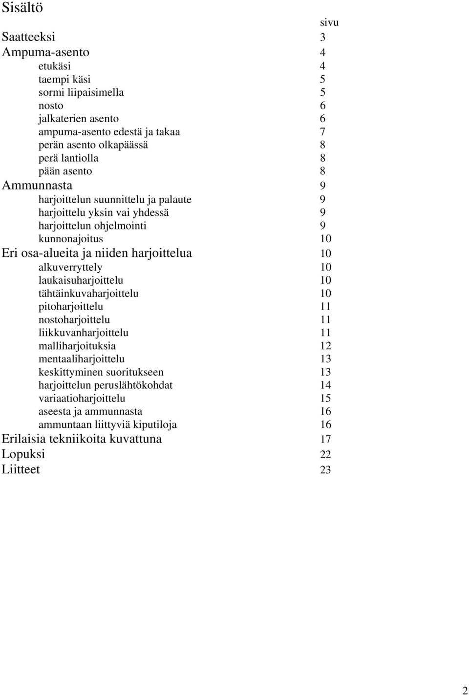 harjoittelua 10 alkuverryttely 10 laukaisuharjoittelu 10 tähtäinkuvaharjoittelu 10 pitoharjoittelu 11 nostoharjoittelu 11 liikkuvanharjoittelu 11 malliharjoituksia 12 mentaaliharjoittelu