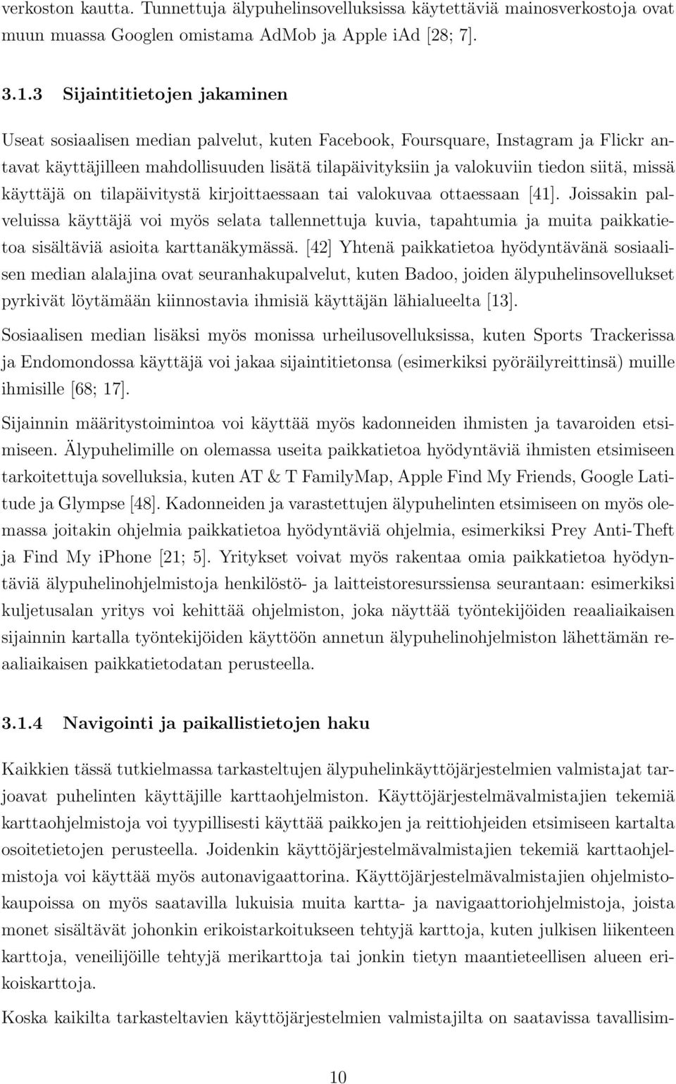 siitä, missä käyttäjä on tilapäivitystä kirjoittaessaan tai valokuvaa ottaessaan [41].