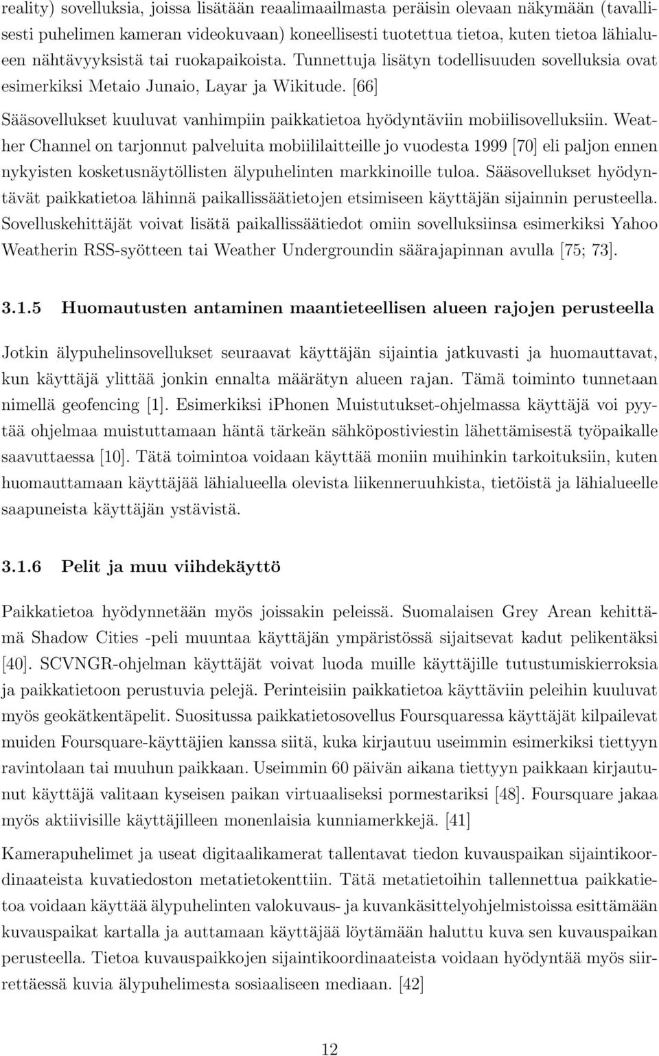 [66] Sääsovellukset kuuluvat vanhimpiin paikkatietoa hyödyntäviin mobiilisovelluksiin.