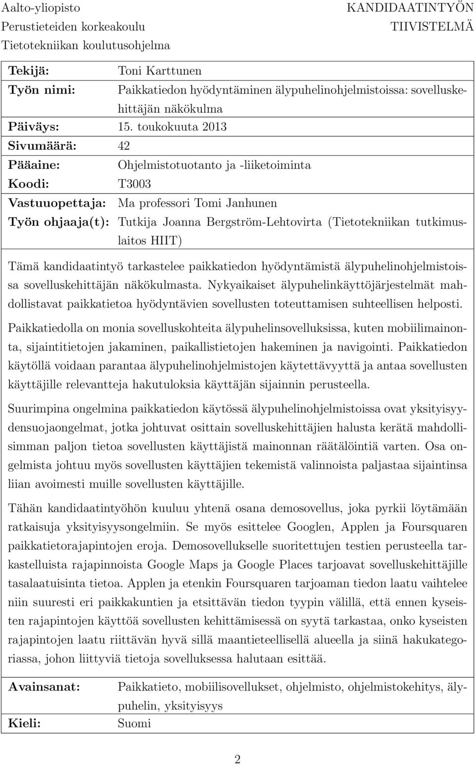 toukokuuta 2013 Sivumäärä: 42 Pääaine: Koodi: Vastuuopettaja: Ohjelmistotuotanto ja -liiketoiminta T3003 Ma professori Tomi Janhunen Työn ohjaaja(t): Tutkija Joanna Bergström-Lehtovirta