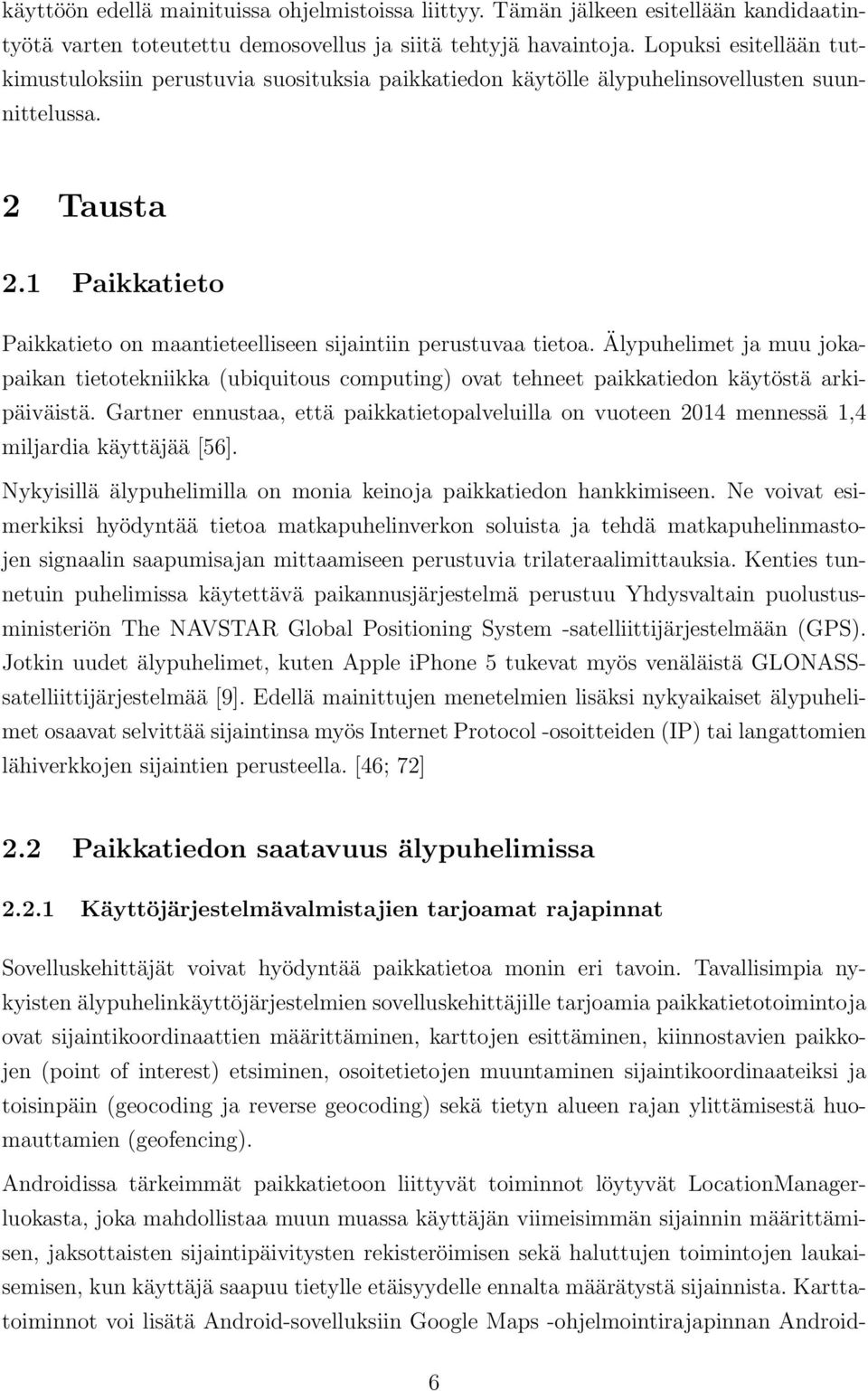 1 Paikkatieto Paikkatieto on maantieteelliseen sijaintiin perustuvaa tietoa. Älypuhelimet ja muu jokapaikan tietotekniikka (ubiquitous computing) ovat tehneet paikkatiedon käytöstä arkipäiväistä.