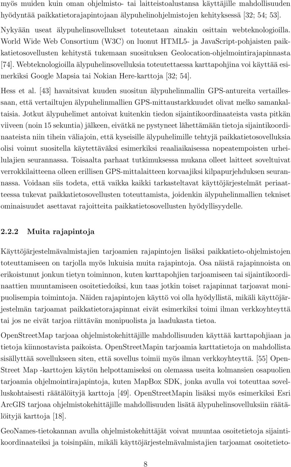 World Wide Web Consortium (W3C) on luonut HTML5- ja JavaScript-pohjaisten paikkatietosovellusten kehitystä tukemaan suosituksen Geolocation-ohjelmointirajapinnasta [74].