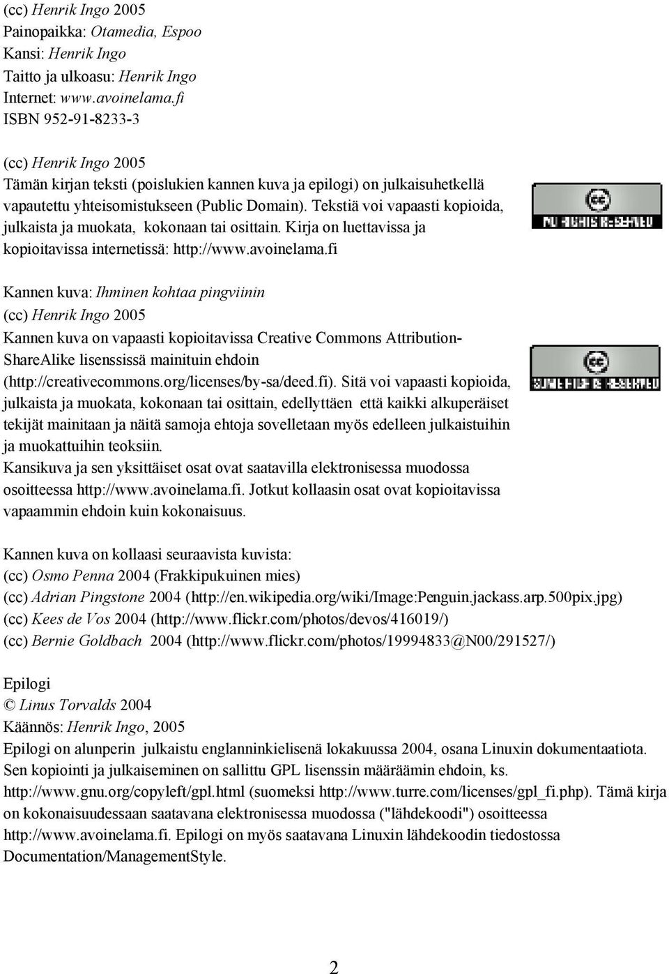 Tekstiä voi vapaasti kopioida, julkaista ja muokata, kokonaan tai osittain. Kirja on luettavissa ja kopioitavissa internetissä: http://www.avoinelama.