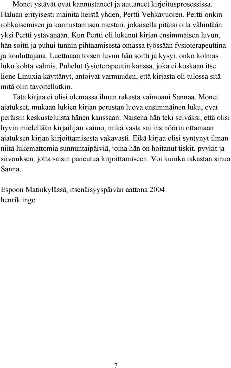 Kun Pertti oli lukenut kirjan ensimmäisen luvun, hän soitti ja puhui tunnin pihtaamisesta omassa työssään fysioterapeuttina ja kouluttajana.