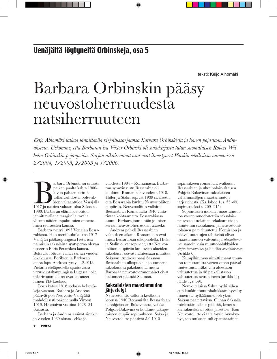 Sarjan aikaisemmat osat ovat ilmestyneet Pinskin edellisissä numeroissa 2/2004, 1/2005, 2/2005 ja 1/2006.