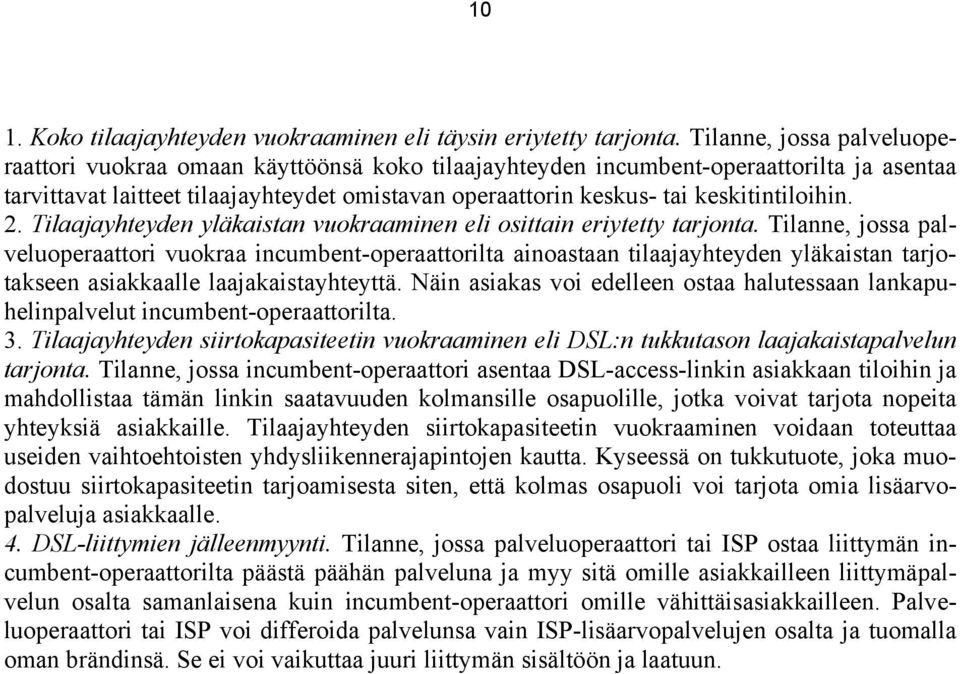 keskitintiloihin. 2. Tilaajayhteyden yläkaistan vuokraaminen eli osittain eriytetty tarjonta.