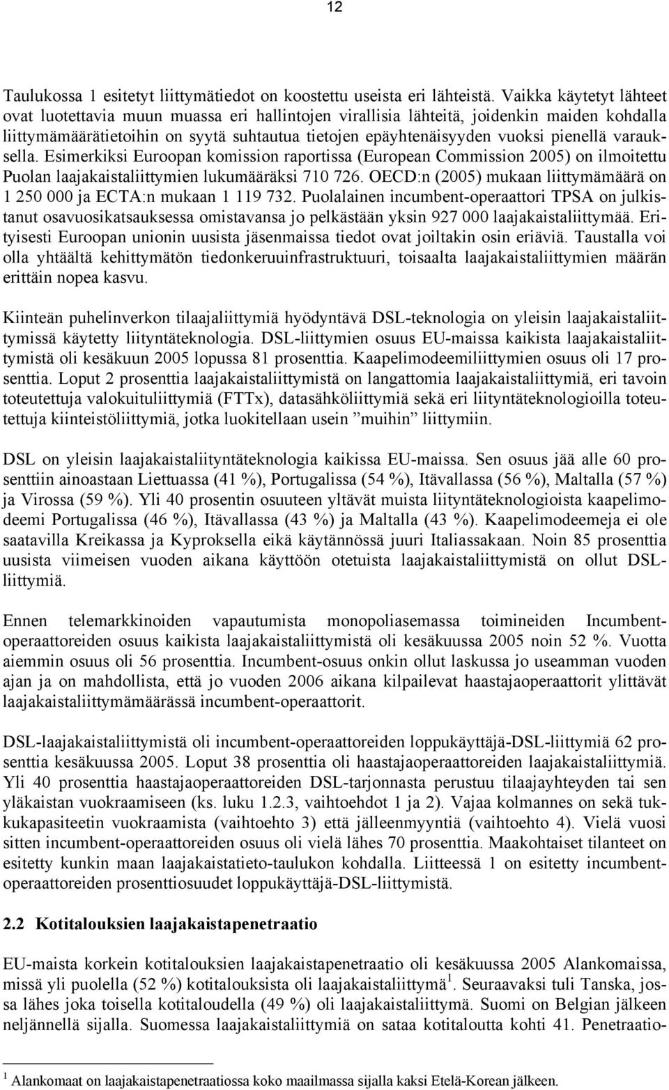 varauksella. Esimerkiksi Euroopan komission raportissa (European Commission 2005) on ilmoitettu Puolan laajakaistaliittymien lukumääräksi 710 726.