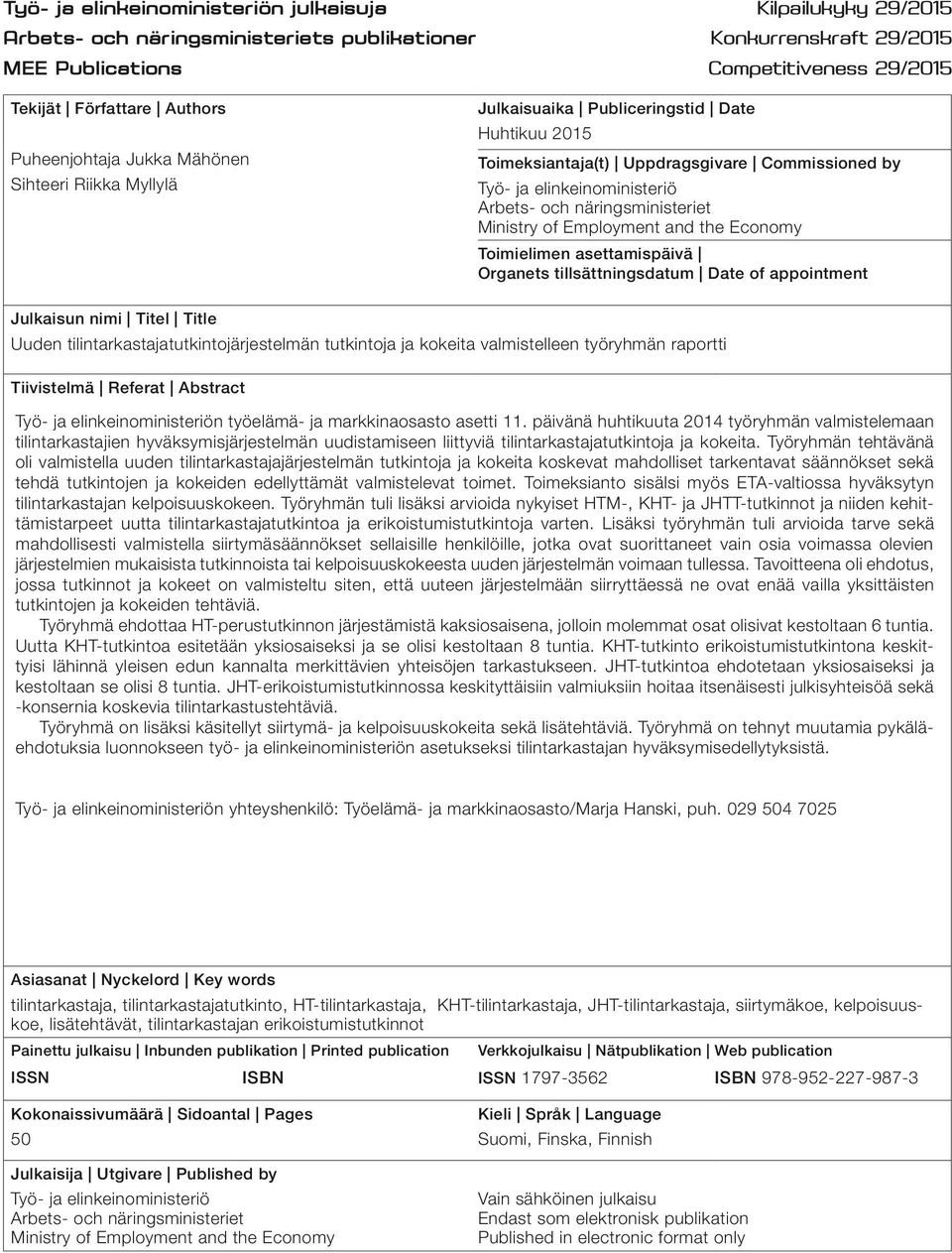 näringsministeriet Ministry of Employment and the Economy Toimielimen asettamispäivä Organets tillsättningsdatum Date of appointment Julkaisun nimi Titel Title Uuden