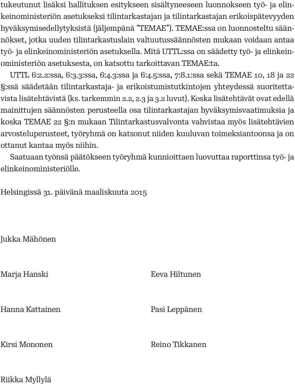 Mitä UTTL:ssa on säädetty työ- ja elinkeinoministeriön asetuksesta, on katsottu tarkoittavan TEMAE:ta. UTTL 6:2.2:ssa, 6:3.3:ssa, 6:4.3:ssa ja 6:4.5:ssa, 7:8.