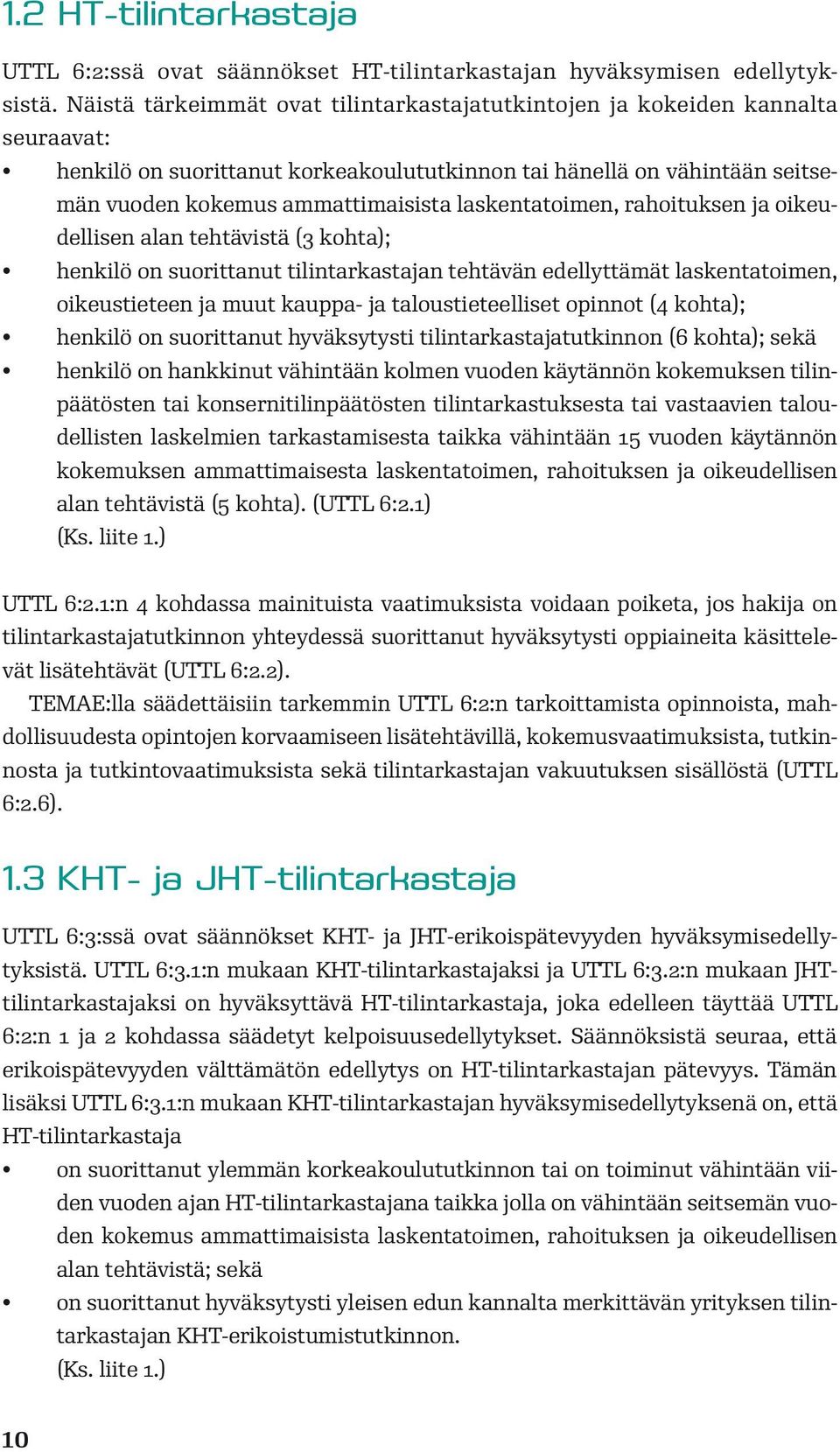 laskentatoimen, rahoituksen ja oikeudellisen alan tehtävistä (3 kohta); henkilö on suorittanut tilintarkastajan tehtävän edellyttämät laskentatoimen, oikeustieteen ja muut kauppa- ja