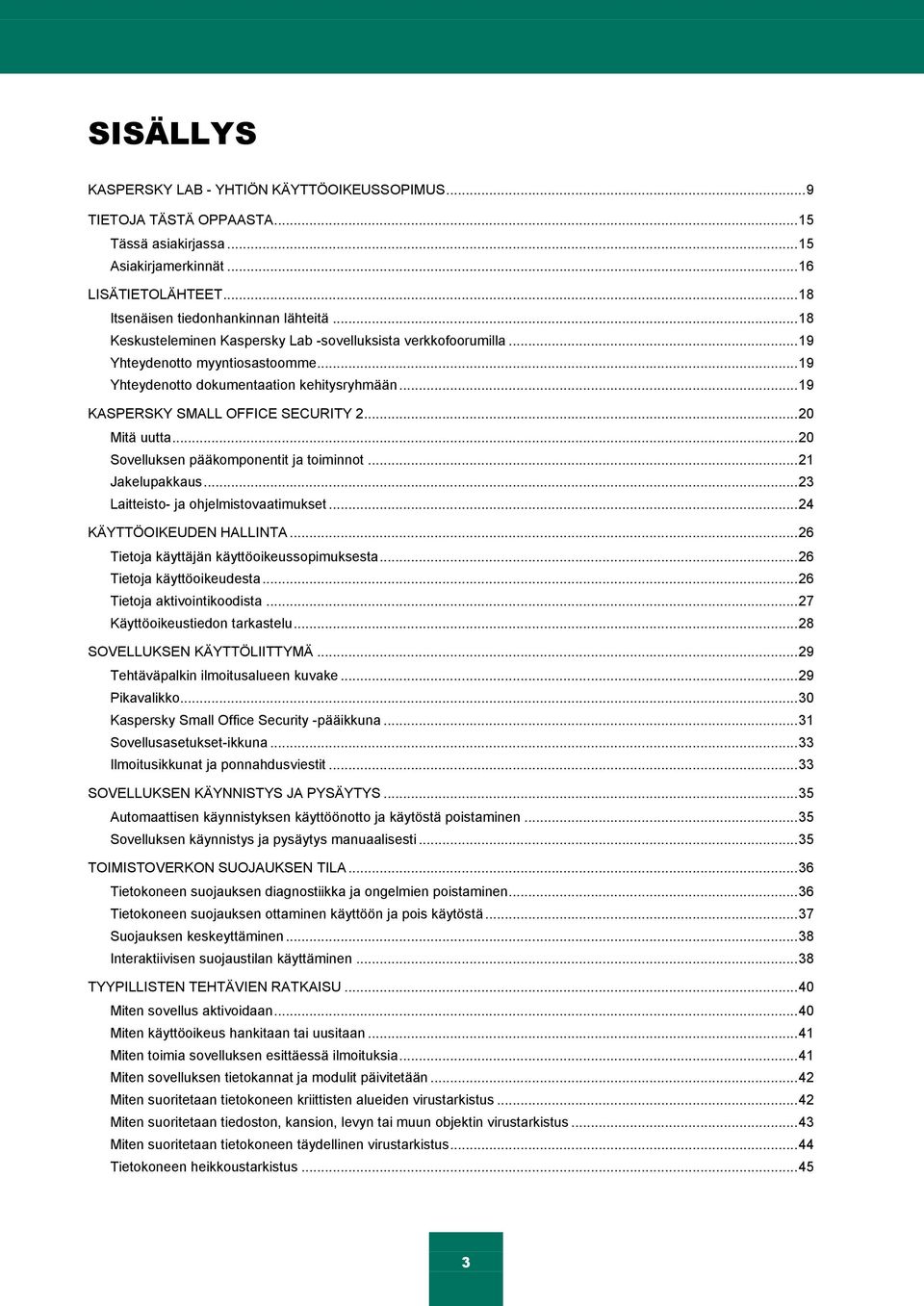 .. 20 Mitä uutta... 20 Sovelluksen pääkomponentit ja toiminnot... 21 Jakelupakkaus... 23 Laitteisto- ja ohjelmistovaatimukset... 24 KÄYTTÖOIKEUDEN HALLINTA.