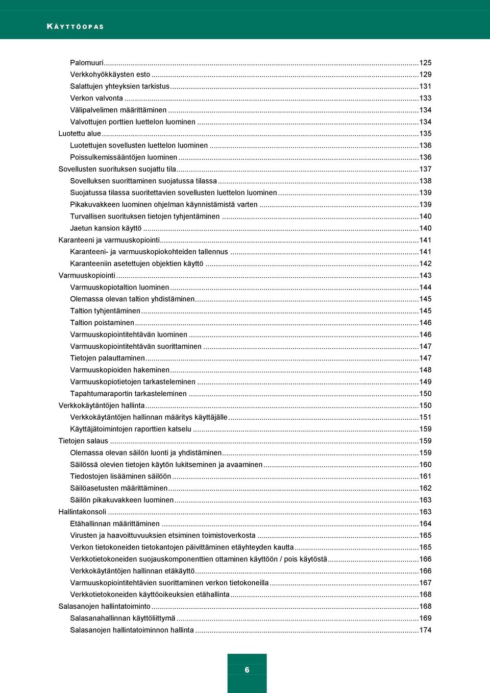 .. 137 Sovelluksen suorittaminen suojatussa tilassa... 138 Suojatussa tilassa suoritettavien sovellusten luettelon luominen... 139 Pikakuvakkeen luominen ohjelman käynnistämistä varten.