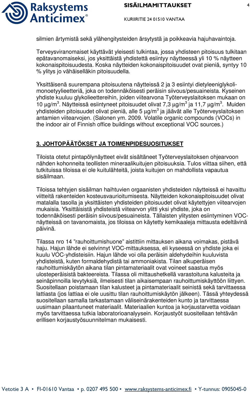 Koska näytteiden kokonaispitoisuudet ovat pieniä, syntyy 10 % ylitys jo vähäiselläkin pitoisuudella.