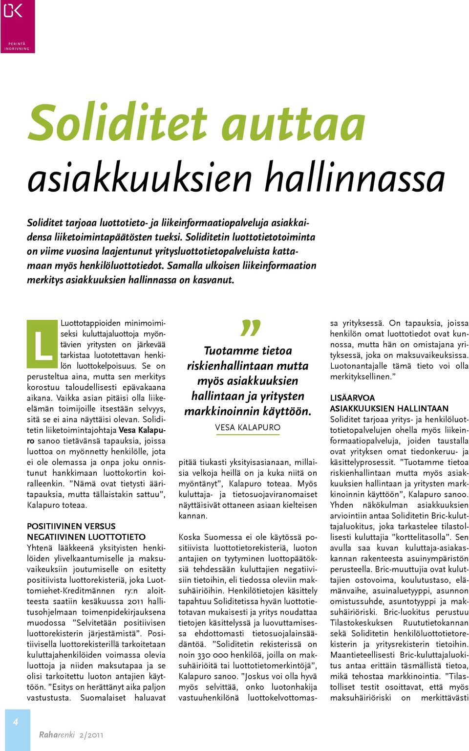 Samalla ulkoisen liikeinformaation merkitys asiakkuuksien hallinnassa on kasvanut.