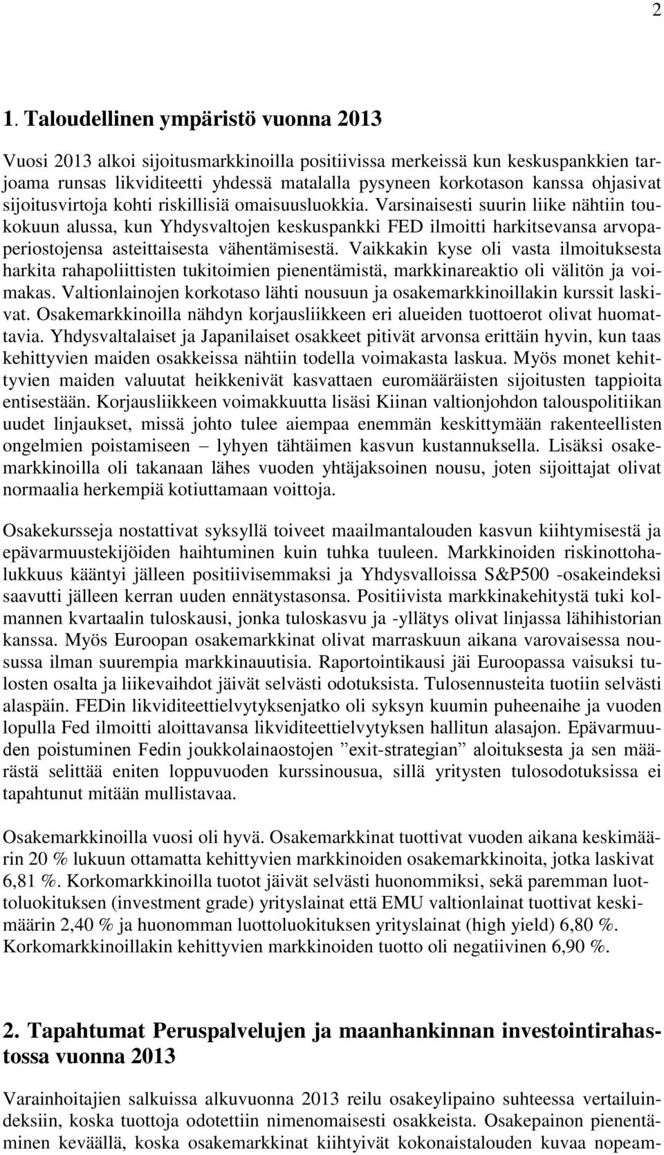 Varsinaisesti suurin liike nähtiin toukokuun alussa, kun Yhdysvaltojen keskuspankki FED ilmoitti harkitsevansa arvopaperiostojensa asteittaisesta vähentämisestä.