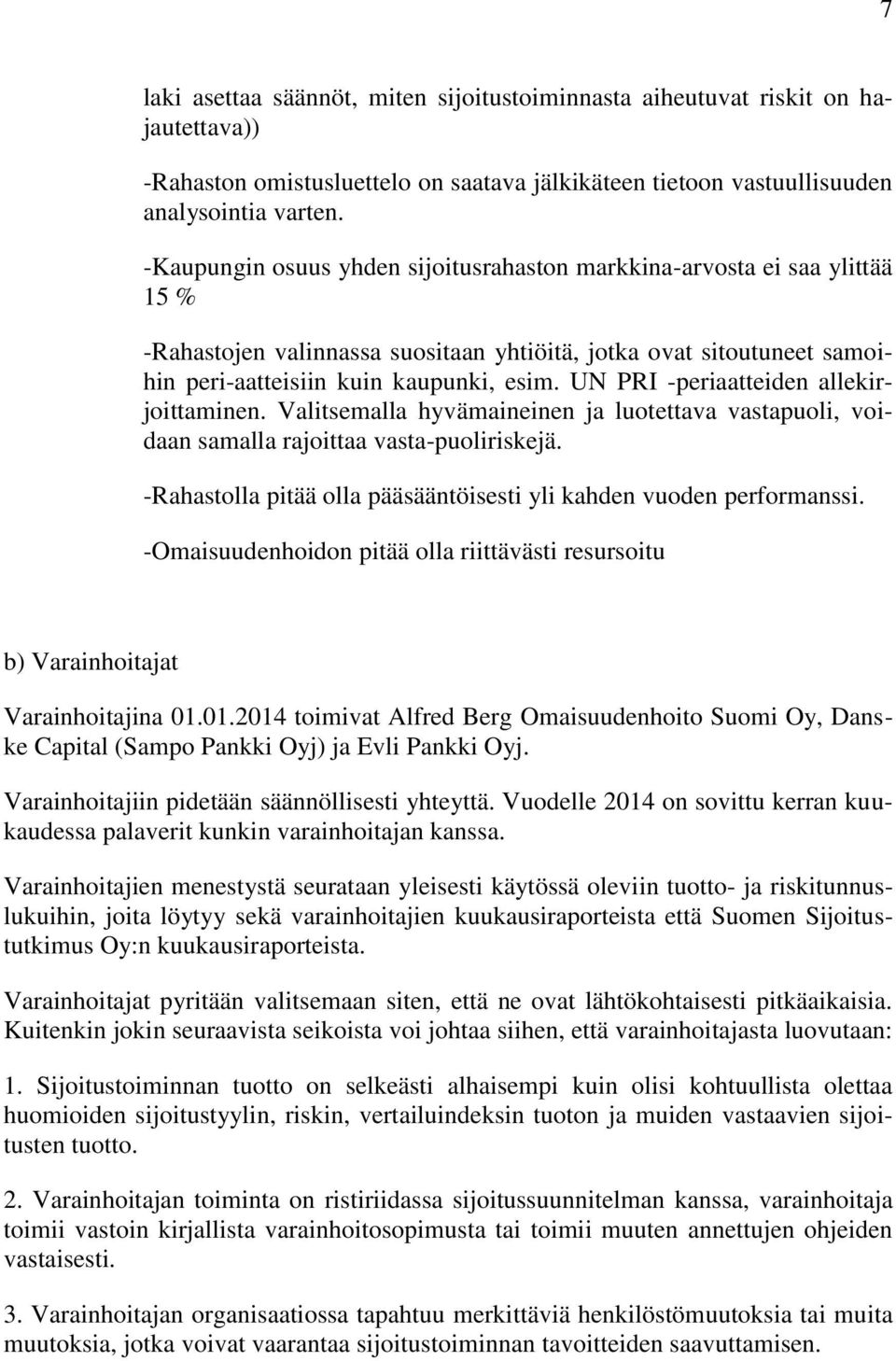 UN PRI -periaatteiden allekirjoittaminen. Valitsemalla hyvämaineinen ja luotettava vastapuoli, voidaan samalla rajoittaa vasta-puoliriskejä.