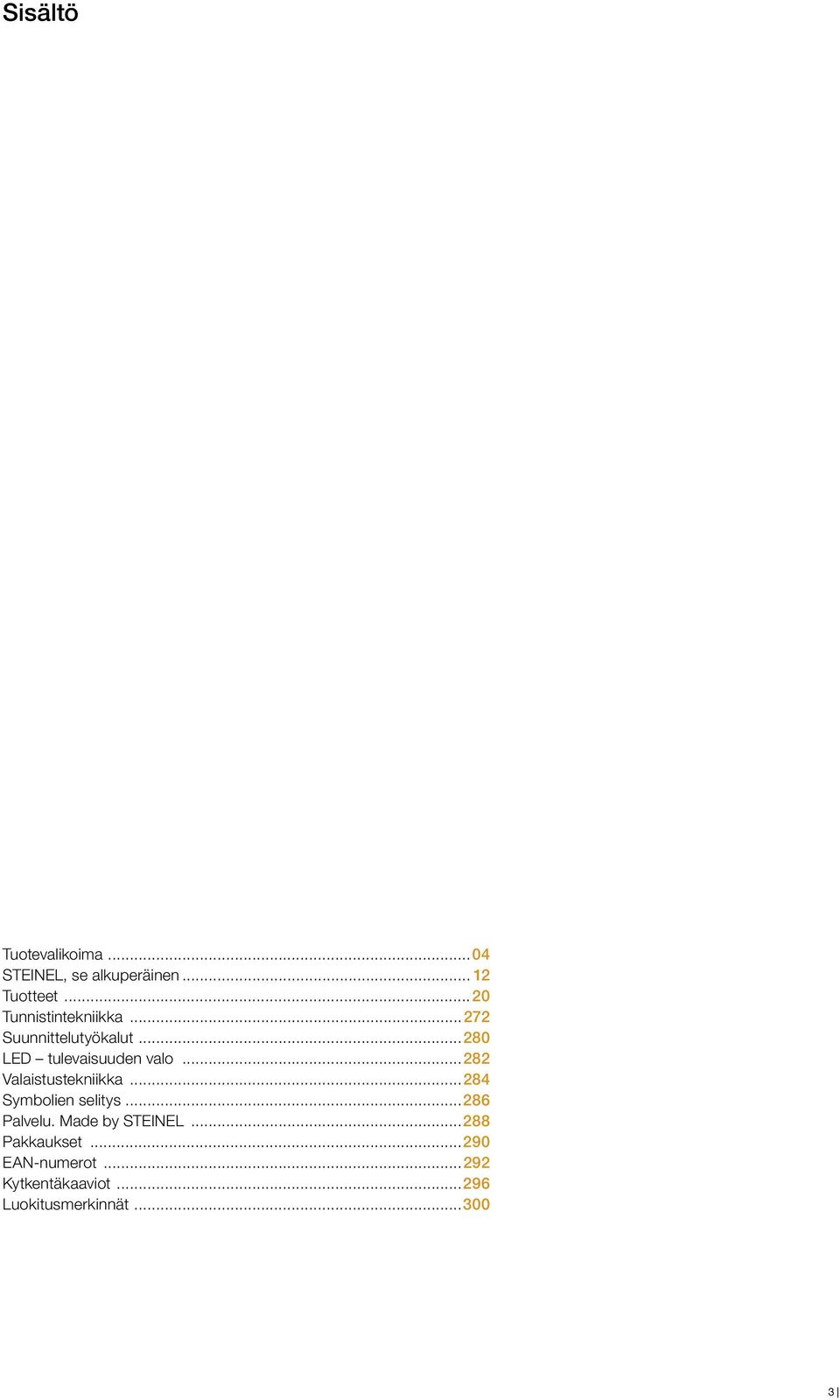 .. 282 Valaistustekniikka... 284 Symbolien selitys... 286 Palvelu.