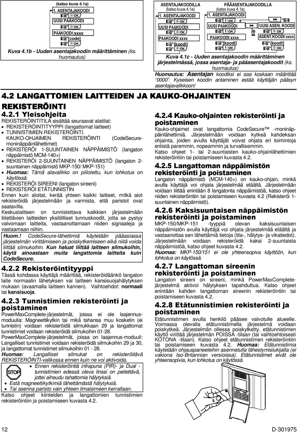 1c - Uuden asentajakoodin määrittäminen järjestelmässä, jossa asentaja- ja pääasentajakoodit (ks. huomautus) Huomautus: Asentajan koodiksi ei saa koskaan määrittää 0000.